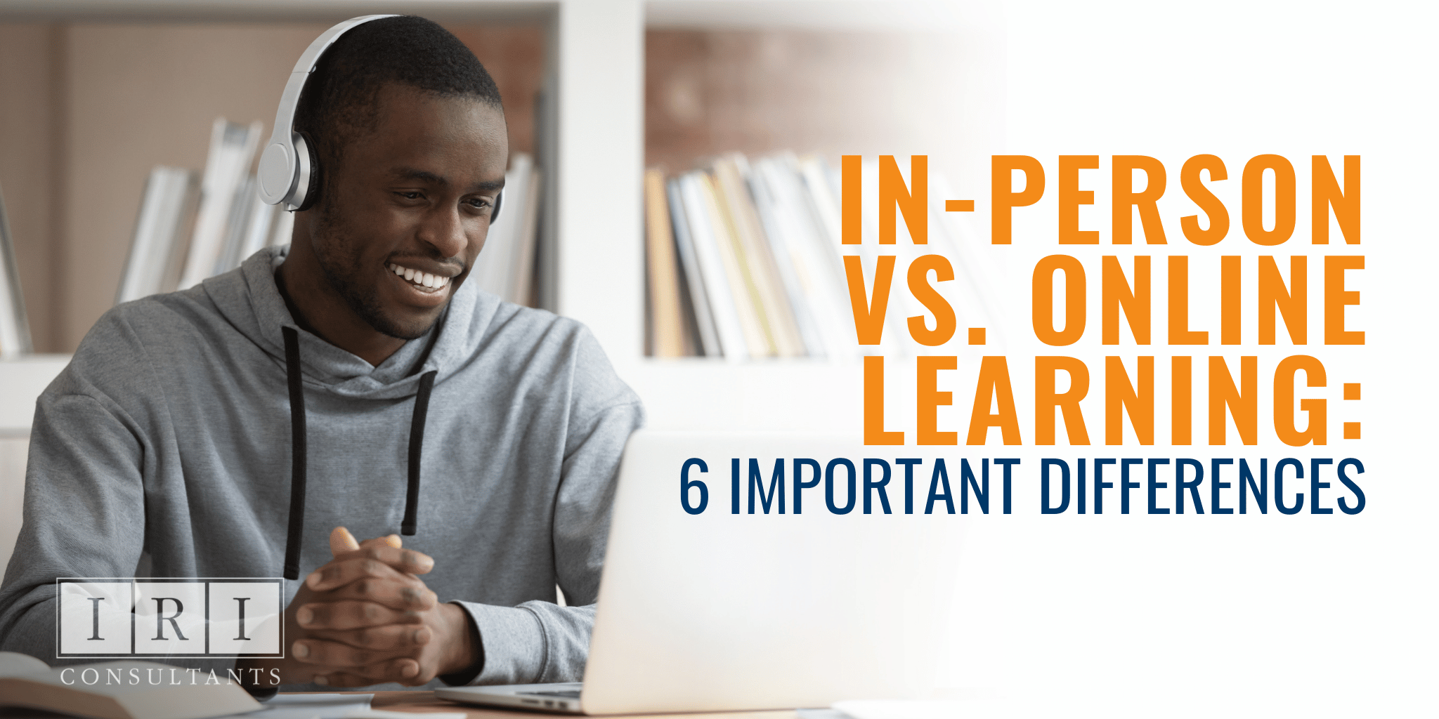 In Person Training Vs. Online Learning: 6 Important Differences